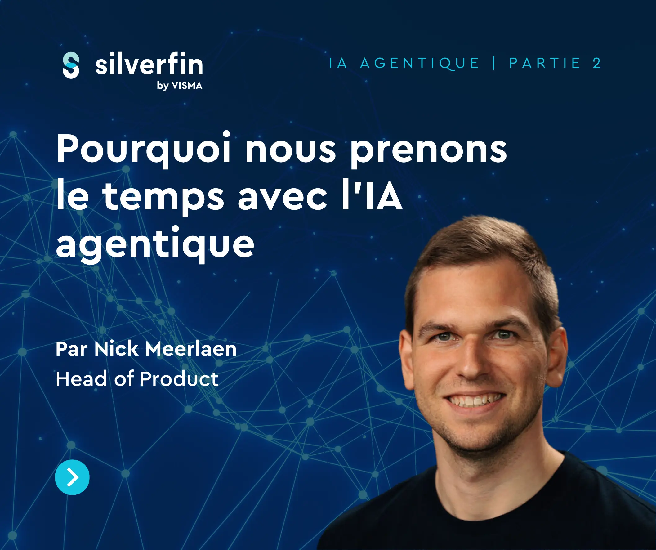 Pourquoi nous prenons le temps avec I'IA agentique Par Nick Meerlaen, Head of Product